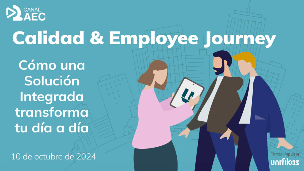 Canal AEC: Calidad y Employee Journey: Cómo una Solución Integrada transforma tu día a día